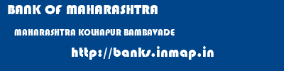 BANK OF MAHARASHTRA  MAHARASHTRA KOLHAPUR BAMBAVADE   banks information 
